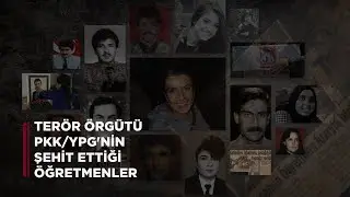 Terör Örgütü PKK/YPG'nin Şehit Ettiği Öğretmenler
