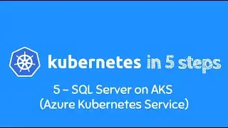 Learn Kubernetes in 5 easy steps - *Step 5* - SQL Server on Azure Kubernetes Service (AKS)