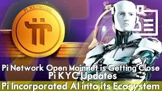 Pi Network Open Mainnet is Getting Close | Pi Incorporated AI into its Ecosystem | Pi KYC Updates