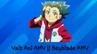 Valt Aoi AMV || Beyblade AMV