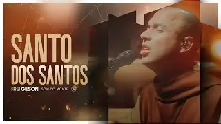 Santo dos Santos | Frei Gilson