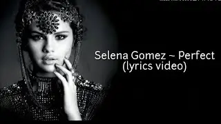 Selena gomez ~ perfect ( lyrics video)