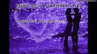 PILOT BG ft VIKTORIA STILL - YOU ARE MY ALL (Love) - Coming soon. :-)