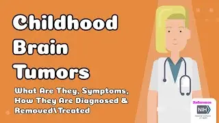 Childhood Brain Tumors - What Are They, Symptoms, How They Are Diagnosed & Removed/Treated