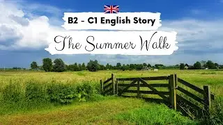 UPPER-INTERMEDIATE ENGLISH STORY🚶‍♀️The Summer Walk☀️ B2 - C1 | Level 6 - 7 | English Practice