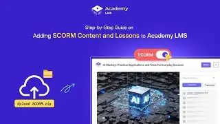 How to Add SCORM Course Content and Lessons in Academy LMS Easily