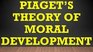 PIAGET’S THEORY OF MORAL DEVELOPMENT - piaget theory of moral development