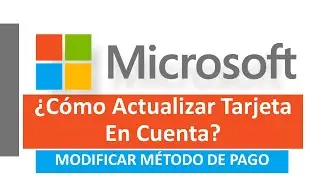 ¿Cómo Actualizar o Cambiar Tarjeta Guardada En Cuenta De Microsoft? Modificar Método De Pago