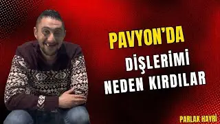 Pavyonda Dişlerimi Neden Kırdılar
