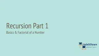 Recursion Part 1 | Basics & Factorial Of a Number | codeItDown