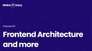 Make IT easy Podcast #3: Frontend Architecture and more