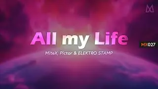 All my Life (Original Mix) || by MiteX, Pictor & Elektro Stamp