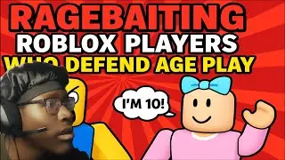 RAGEBAITING Roblox Players Who DEFEND Age Play…