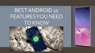 BEST ANDROID 11 FEATURES YOU NEED TO KNOW.