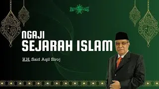 SEJARAH ISLAM KH. SAID AQIL SIROJ