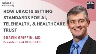How URAC Is Setting Standards for AI, Telehealth, and Healthcare Trust | Shawn Griffin