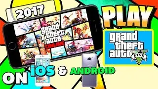 How To GET GRAND THEFT AUTO 5 on iPHONE & ANDROID (*2017*) - Play GTA 5 on Android/iPhone (iOS)