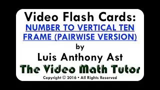 Video Flash Cards: NUMBER TO VERTICAL TEN FRAME (PAIRWISE VERSION)