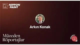 Müzeden Röportajlar - Arkın Konak