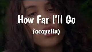 Alessia Cara - How Far I'll Go (acapella)