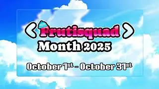 Get Ready for Frutisquad Month! Let's see what will happen!