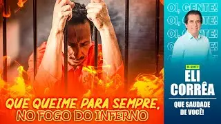 Que queime para sempre, no fogo do inferno | Eli Corrêa Oficial |