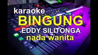 KARAOKE BINGUNG eddy silitonga NADA WANITA