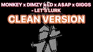 Monkey x Dimzy x LD x A$AP x Giggs - Let's Lurk (CLEAN VERSION)