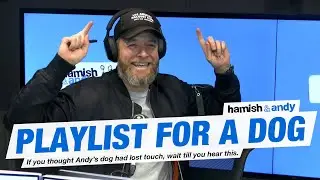 Playlist For A Dog | Hamish & Andy