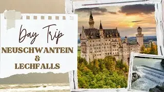 Trip to Neuschwanstein & Lechfalls