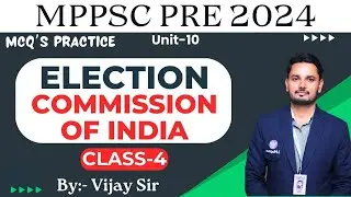 MPPSC Prelims 2024 | UNIT-10 | MCQ's Practice | ECI | Class-4 By:- Vijay Sir