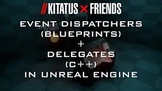 UNREAL ENGINE | EVENT DISPATCHERS (BP) + DELEGATES (C++)