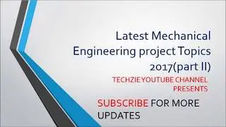 [Must Watch] Latest Mechanical Engineering project Topics 2017(part II)