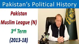 PML - N 3rd Term 2013 - 2018 | Pakistan's Political History |