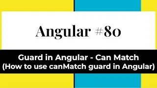 Angular #80 - Guards in Angular | Can Match (How to use Can Match Guard in Angular)