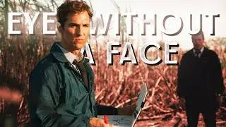 Eyes Without A Face | True Detective Edit