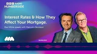How Does the Latest Interest Rate Rise Affect Your Mortgage? | BBC Radio Humberside Interview
