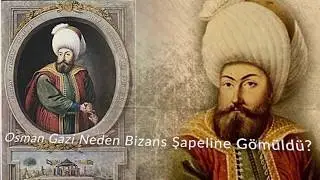 Osman Gazi Neden Bizans Şapeline Gömüldü?