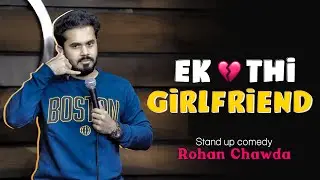 Ek Thi Girlfriend | Standup Comedy By Rohan Chawda