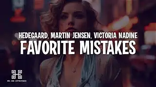 HEDEGAARD, Martin Jensen & Victoria Nadine - Favorite Mistakes (Lyrics)