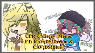 CPR x Misery (Meme. FT: CAV¡DS!Dream & CAV¡DS!Blue).