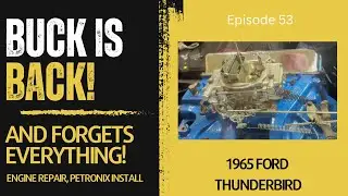 Buck is back, and Forgets Everything... and Continues Work on the T-Bird! Episode 53