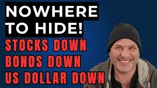 NOWHERE TO HIDE! STOCKS DOWN, BONDS DOWN, US DOLLAR DOWN