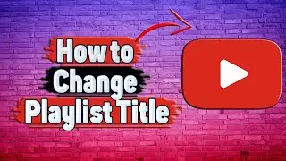How to Change Playlist Title in YouTube?