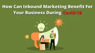 How Can Inbound Marketing Benefit For Your Business During Covid-19