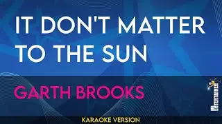 It Don't Matter To The Sun - Garth Brooks (KARAOKE)