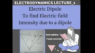 to find Electric field intensity due to dipole|Emt|Electrodynamics Lecture 1 Bs Physics