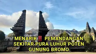 MENARIK‼️ PEMANDANGAN SEKITAR PURA LUHUR POTEN GUNUNG BROMO