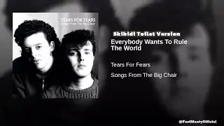 Tears For Fears - Everybody Wants to rule the world (skibidi toilet version)