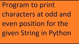 Program to print characters at odd and even position for the given String in python.
